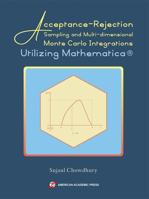 cover image of Acceptance-Rejection Sampling and Multi-dimensional Monte Carlo Integrations Utilizing Mathematica&#174;